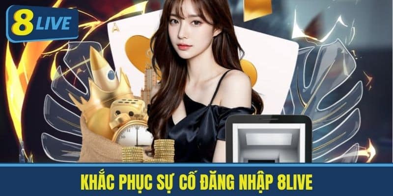 Khắc phục sự cố đăng nhập 8live