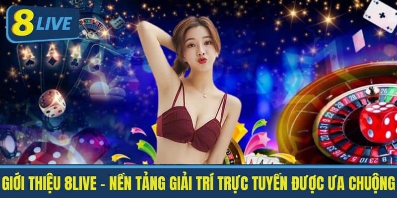 Giới thiệu 8live - Nền Tảng Giải Trí Trực Tuyến Được Ưa Chuộng