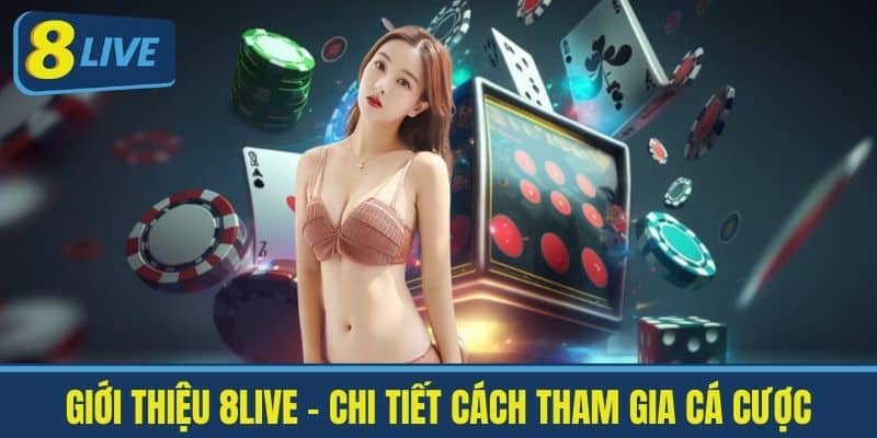 Giới thiệu 8live - Chi Tiết Cách Tham Gia cá cược