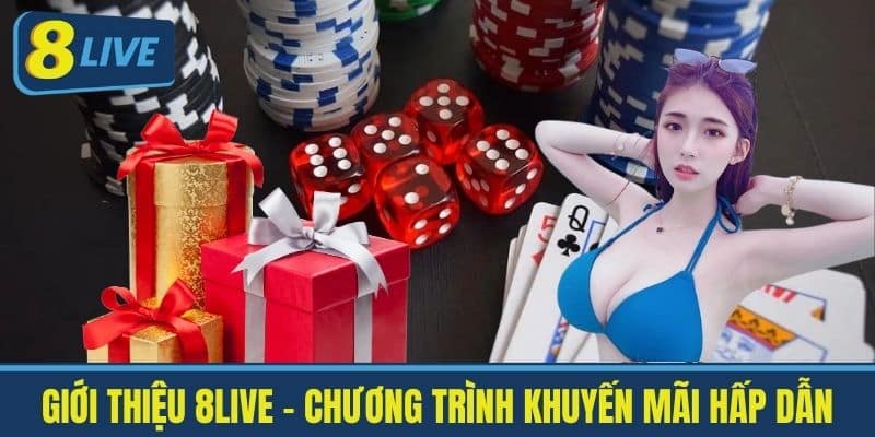 Giới thiệu 8live - Chương Trình Khuyến Mãi Hấp Dẫn