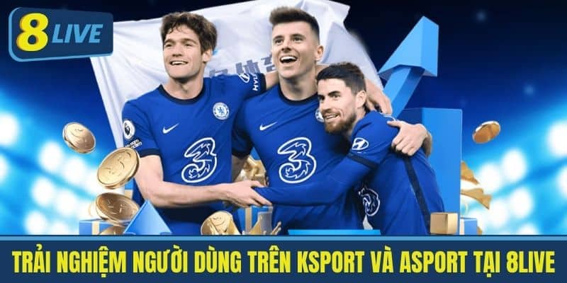 Trải Nghiệm Người Dùng Trên Ksport và Asport Tại 8live