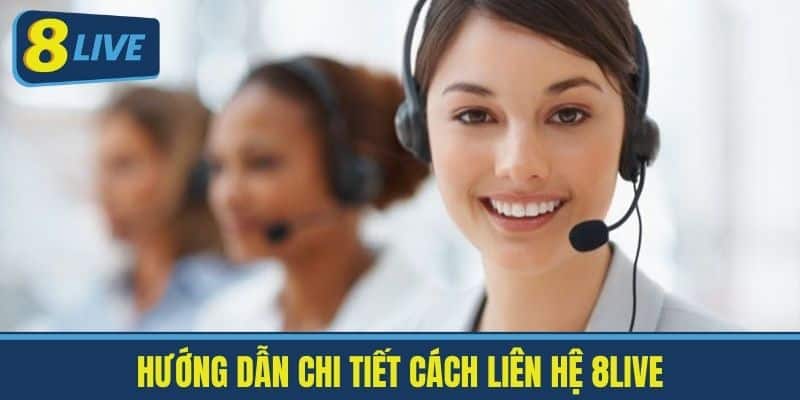 Hướng Dẫn Chi Tiết Cách Liên hệ 8live