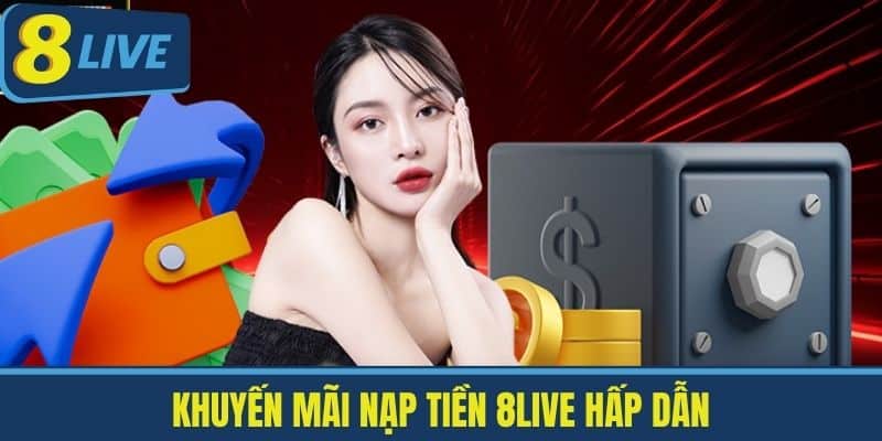 Khuyến Mãi Nạp tiền 8live Hấp Dẫn