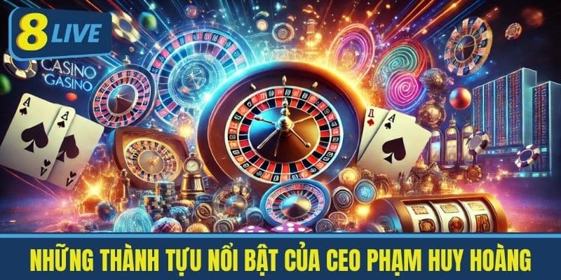 Những Thành Tựu Nổi Bật của CEO Phạm Huy Hoàng
