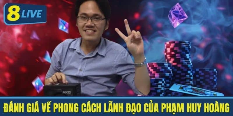 Đánh giá về phong cách lãnh đạo của Phạm Huy Hoàng