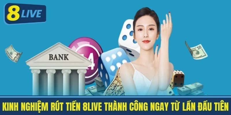 Kinh nghiệm Rút tiền 8live thành công ngay từ lần đầu tiên