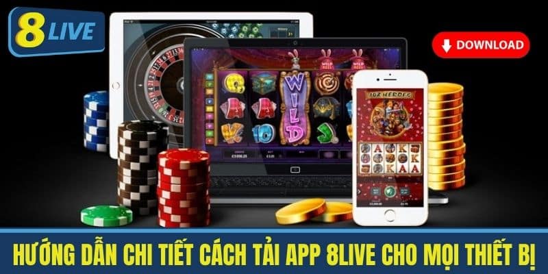 Hướng dẫn chi tiết cách tải app 8live cho mọi thiết bị