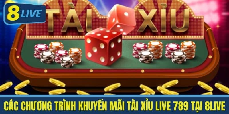 Các Chương Trình Khuyến Mãi Tài Xỉu Live 789 tại 8live
